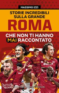 Massimo Izzi – Storie incredibili sulla grande Roma che non ti hanno mai raccontato (2023)