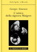 Georges Simenon - L'amica della signora Maigret (2012)