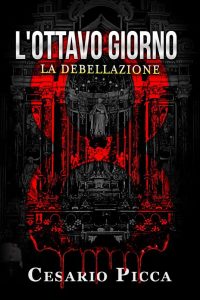 Cesario Picca – L’ottavo giorno. La debellazione (2023)