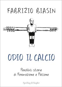 Fabrizio Biasin – Odio il calcio (2023)