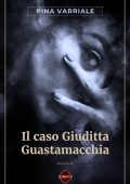 Pina Varriale - Il caso Giuditta Guastamacchia (2023)