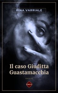 Pina Varriale – Il caso Giuditta Guastamacchia (2023)