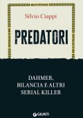 Silvio Ciappi - Predatori. Dahmer, Bilancia e altri serial killer (2023)