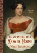Mary Kingswood - Stranieri Vol. 1. La straniera alla Dower House (2023)