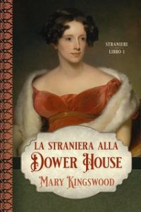 Mary Kingswood – Stranieri Vol. 1. La straniera alla Dower House (2023)