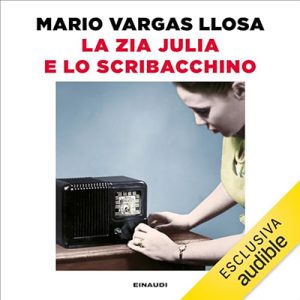 Mario Vargas Llosa – La zia Julia e lo scribacchino (2023) (mp3 – 128 kbps)
