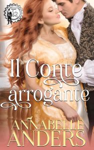 Annabelle Anders – Gli arroganti signori della Reggenza Vol. 1. Il Conte arrogante (2023)