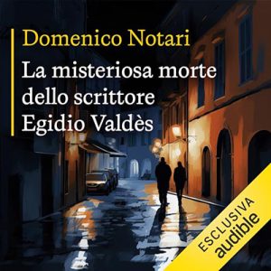 Domenico Notari – La misteriosa morte dello scrittore Egidio Valdès (2023) (mp3 – 128 kbps)