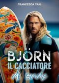 Francesca Cani - Artic Llove serie Vol. 1. BJÖRN: Il cacciatore di onde (2023)