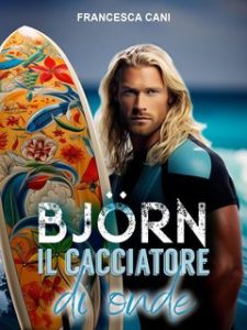 Francesca Cani – Artic Llove serie Vol. 1. BJÖRN: Il cacciatore di onde (2023)