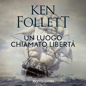 Ken Follett – Un luogo chiamato libertà (2019) (mp3 – 128 kbps)