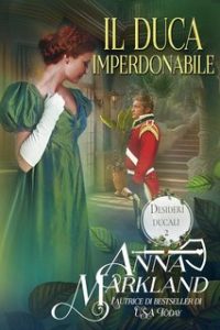 Anna Markland – Desideri ducali Vol. 2. Il Duca Imperdonabile (2023)