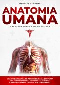 MedEase Academy - Anatomia Umana: Una Guida Pratica e Accessibile (2023)