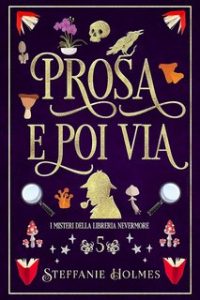 Steffanie Holmes – I Misteri Della Liberia Nevermore Vol. 5. Prosa e Poi Via (2023)