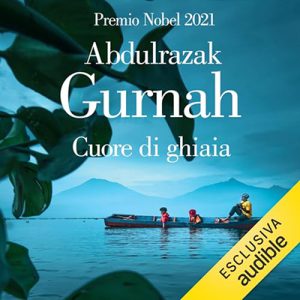 Abdulrazak Gurnah – Cuore di ghiaia (2023) (mp3 – 128 kbps)