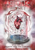 Miriam Ciraolo - Robotic Heart: Spin-off Di Beauty and the Cyborg (2016)