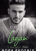 Nora Phoenix - I fratelli Foster Vol. 3. L’odio: Lagan (2023)