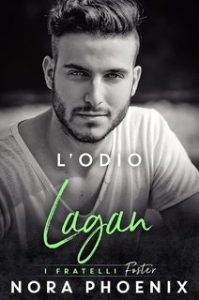 Nora Phoenix – I fratelli Foster Vol. 3. L’odio: Lagan (2023)