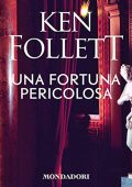 Ken Follett - Una fortuna pericolosa (2019) (mp3 - 64 kbps)