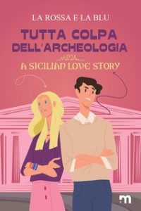 La Rossa e la Blu – Tutta colpa dell’archeologia: A Sicilian Love Story (2023)