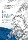 Alessandra Bachini - Cronache dell'Acqua e del Fuoco Vol. 2. La settima legge (2023)