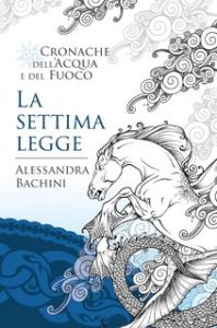 Alessandra Bachini – Cronache dell’Acqua e del Fuoco Vol. 2. La settima legge (2023)