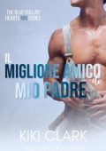 Kiki Clark - Blue Collar Hearts Serie Vol. 2. Il migliore amico di mio padre (2023)
