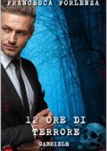 Francesca Forlenza - 12 series Vol. 5. 12 ore di terrore: Gabriele (2023)
