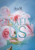 Aria M. - Finally Us: Love Inside Novel (2023)