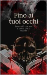 Winter B. – Fino ai tuoi occhi: Trova ciò che ami e lascia che ti uccida (2023)
