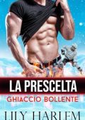 Lily Harlem - Ghiaccio Bollente Vol. 1. La prescelta (2023)