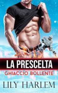 Lily Harlem – Ghiaccio Bollente Vol. 1. La prescelta (2023)
