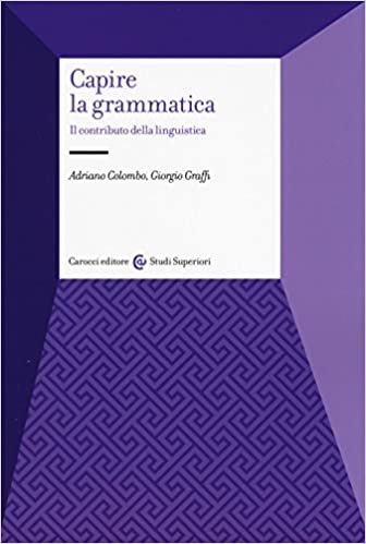 Adriano Colombo, Giorgio Graffi – Capire la grammatica. Il contributo della linguistica (2017) PDF