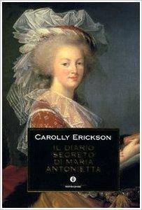 Carolly Erickson – Il Diario Segreto di Maria Antonietta (2008)