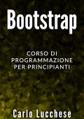 Carlo Lucchese - BOOTSTRAP: Corso di programmazione per principianti (2019)