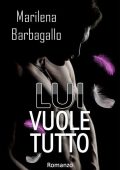 Marilena Barbagallo - Lui Vuole Tutto (2017)