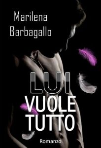 Marilena Barbagallo – Lui Vuole Tutto (2017)