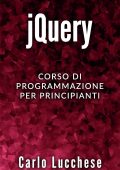 Carlo Lucchese - jQuery: Corso di programmazione per principianti (2019)