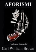 Carl William Brown - Aforismi Volume Secondo (2014)