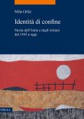 Mila Orlic -   Identità di confine. Storia dell'Istria e degli istriani dal 1943 a oggi (2023) PDF