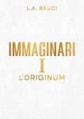 L.A. Bauci - Immaginari Vol. 1. l'Originum (2023)