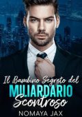 Nomaya Jax - Miliardari Proibiti Vol. 3. l bambino segreto del miliardario scontroso (2023)