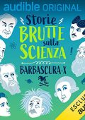 Barbascura X - Storie brutte sulla scienza. Serie completa (2021) (mp3 - 128 kbps)