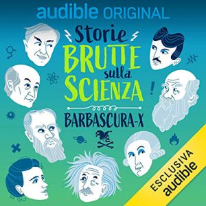 Barbascura X – Storie brutte sulla scienza. Serie completa (2021) (mp3 – 128 kbps)