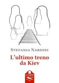 Stefania Nardini - L'ultimo treno da Kiev (2023)
