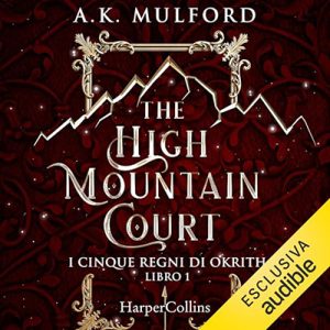 A.K. Mulford – The High Mountain Court꞉ I cinque regni di Okrith 1 (2023) (mp3 – 128 kbps)