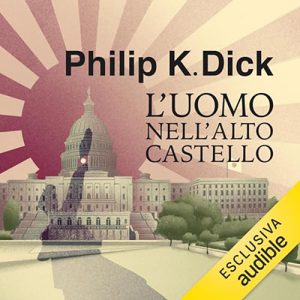 Philip K. Dick – L’uomo nell’alto castello (2023) (mp3 – 128 kbps)