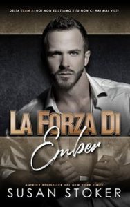 Susan Stoker – Team Delta Due Vol. 7. La forza di Ember (2023)