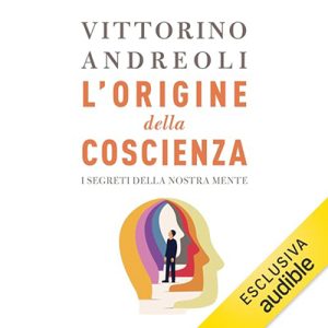 Vittorino Andreoli – L’origine della coscienza꞉ I segreti della nostra mente (2023) (mp3 – 128 kbps)