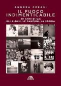 Andrea Cerasi - Il fuoco indimenticabile: 40 anni di U2: gli album, le canzoni, la storia (2020)